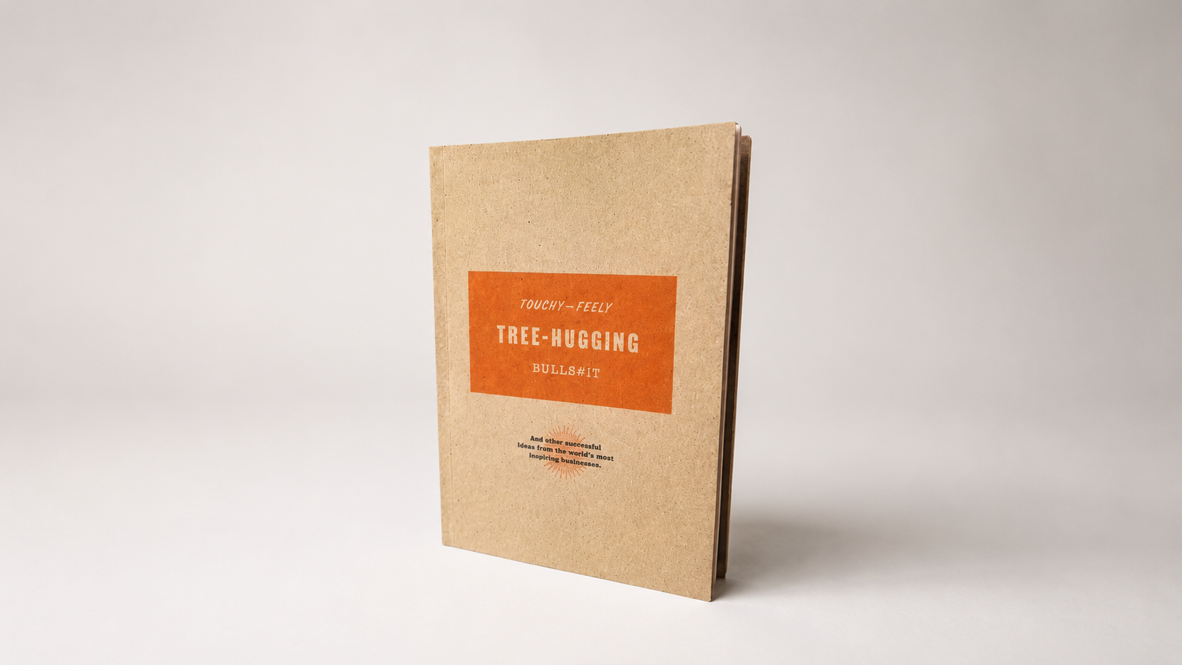 Cover of Touchy-Feely, Tree-Hugging Bull$#!t, a book exploring conscious capitalism, business strategy and brand thinking by The Village of Useful.