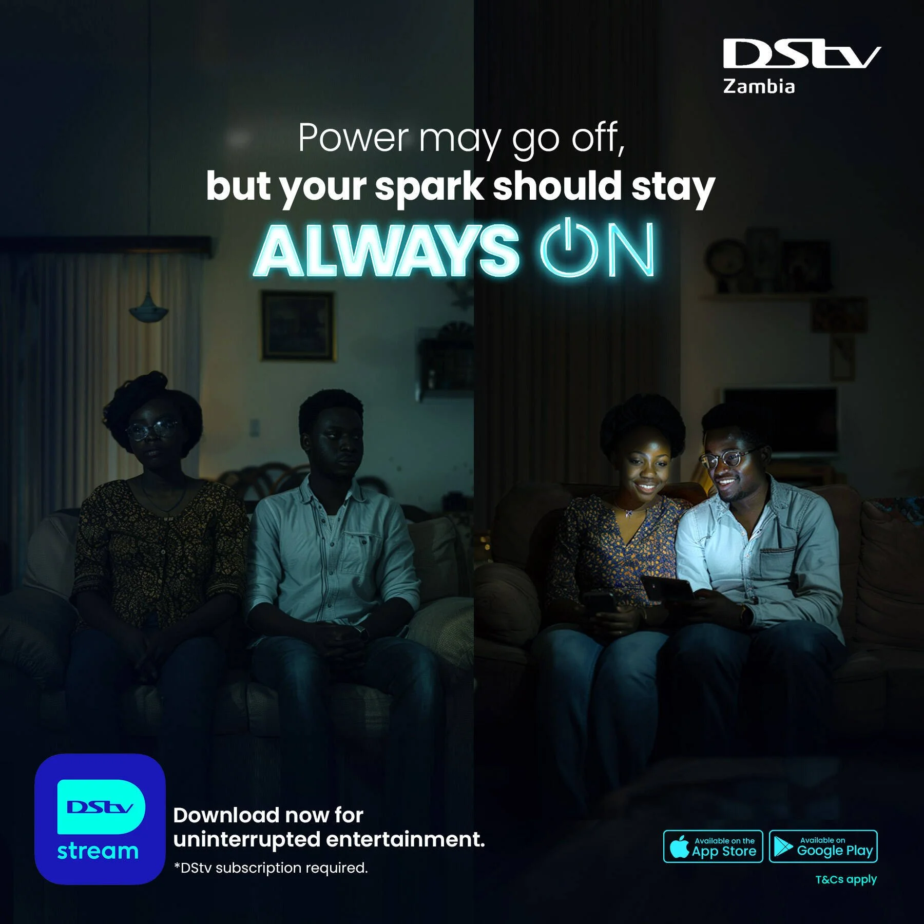 Split-screen image with text and people watching TV. Left side: 3 women sitting in a dark room, illuminated by a screen, with neutral or serious expressions. Right side: 2 women and 1 man sitting in a well-lit room, smiling and looking at a device. Over the image, white and neon blue text reads: 'Power may go off, but your spark should stay ALWAYS ON.' Logo and app store icons at the bottom right corner, promoting DSTV streaming app.