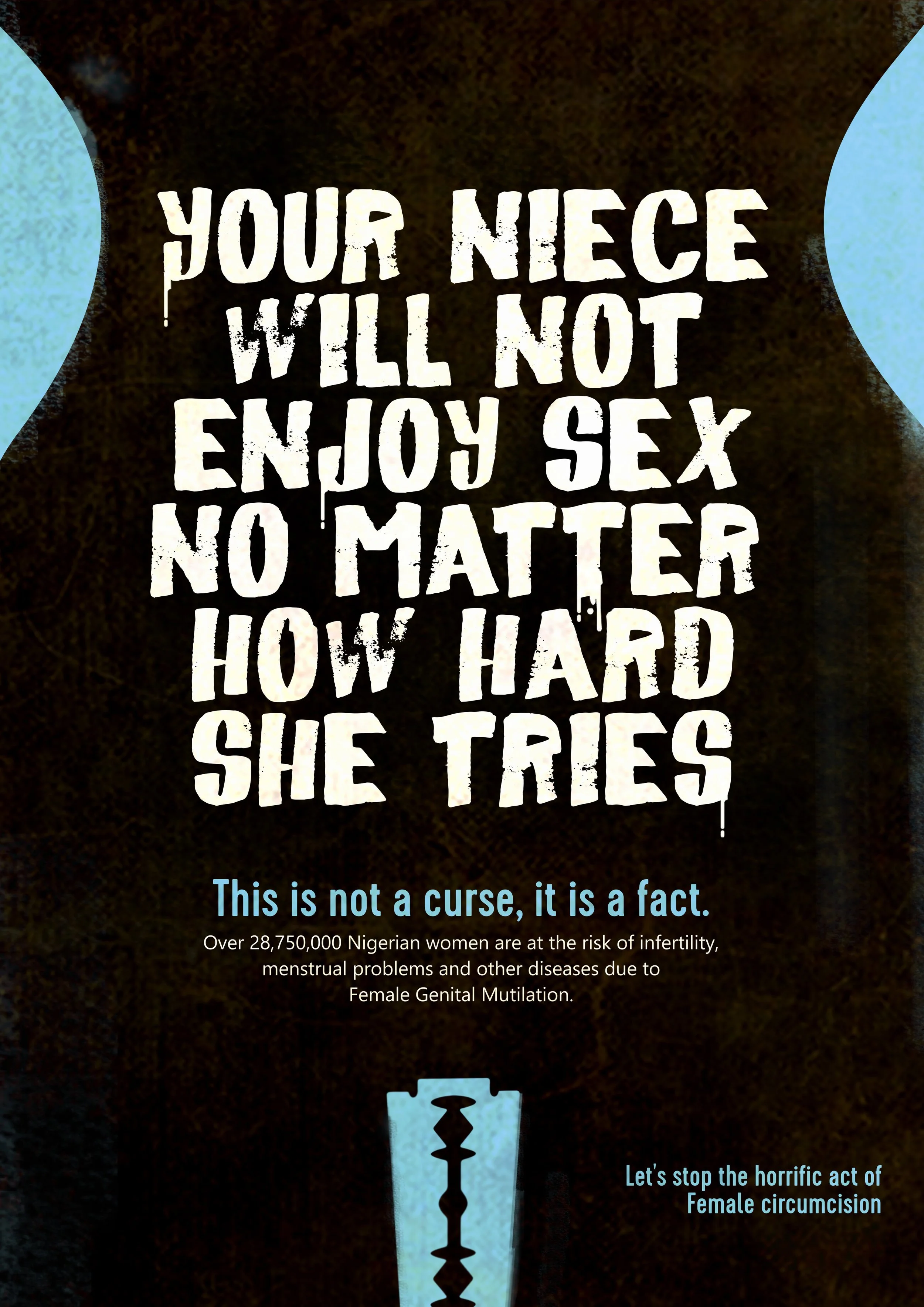 Poster with a bold statement: "Your Niece Will Not Enjoy Sex No Matter How Hard She Tries," warning that over 28 million Nigerian women are at risk of infertility, menstrual problems, and other diseases due to Female Genital Mutilation. Additional te