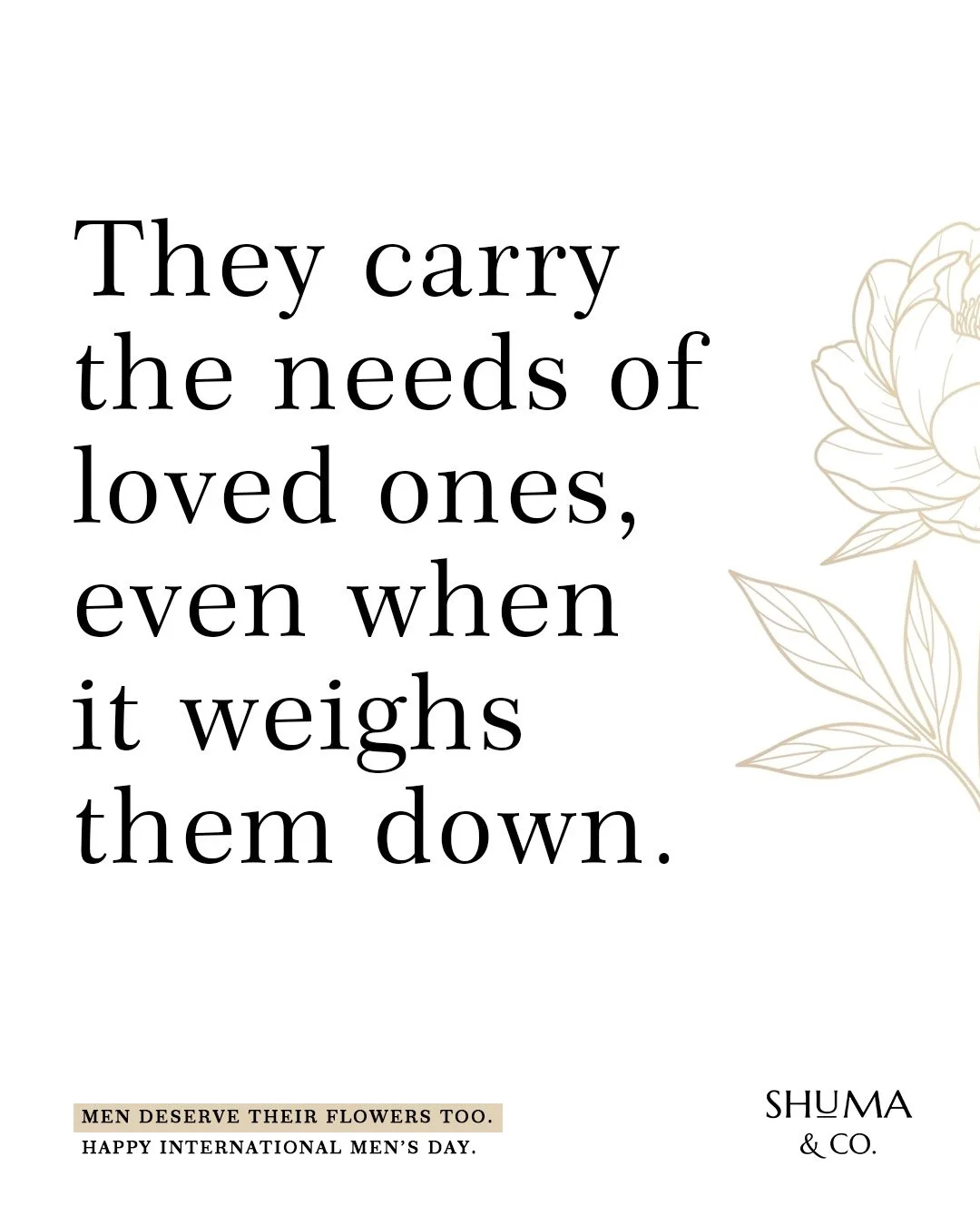 Inspirational quote about carrying loved ones' needs, with a floral illustration and a note celebrating men for International Men's Day.