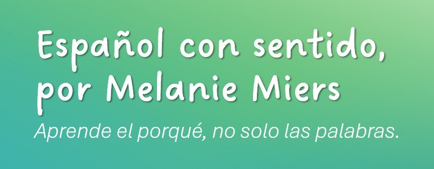 Green gradient background with white and light gray text promoting a book on learning Spanish with meaning, by Melanie Miers.