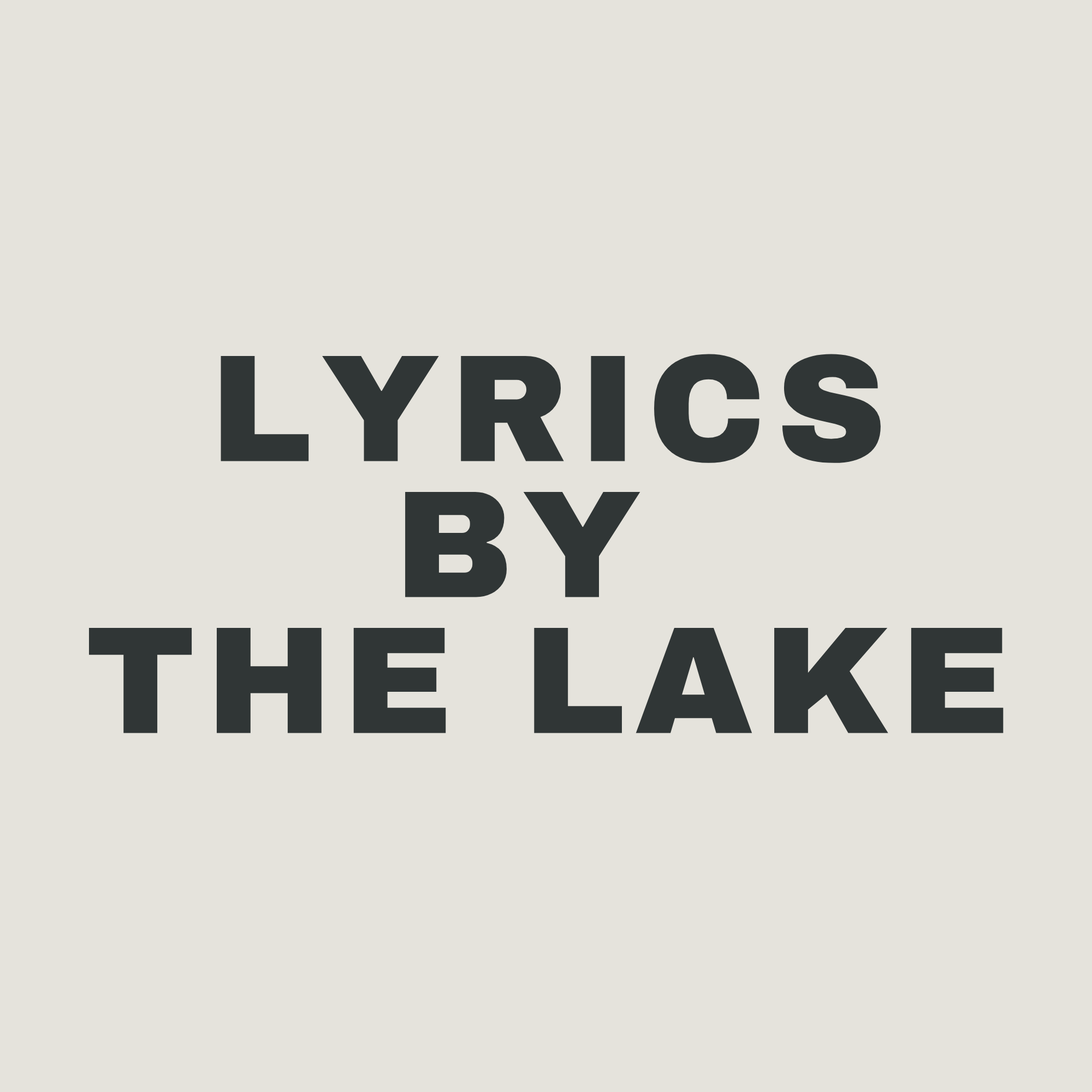 LYRICS BY  THE LAKE
