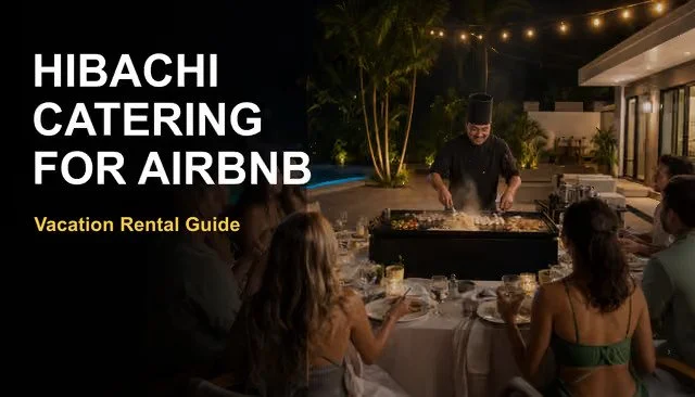 Hibachi Catering for Airbnb and Vacation Rental Homes
