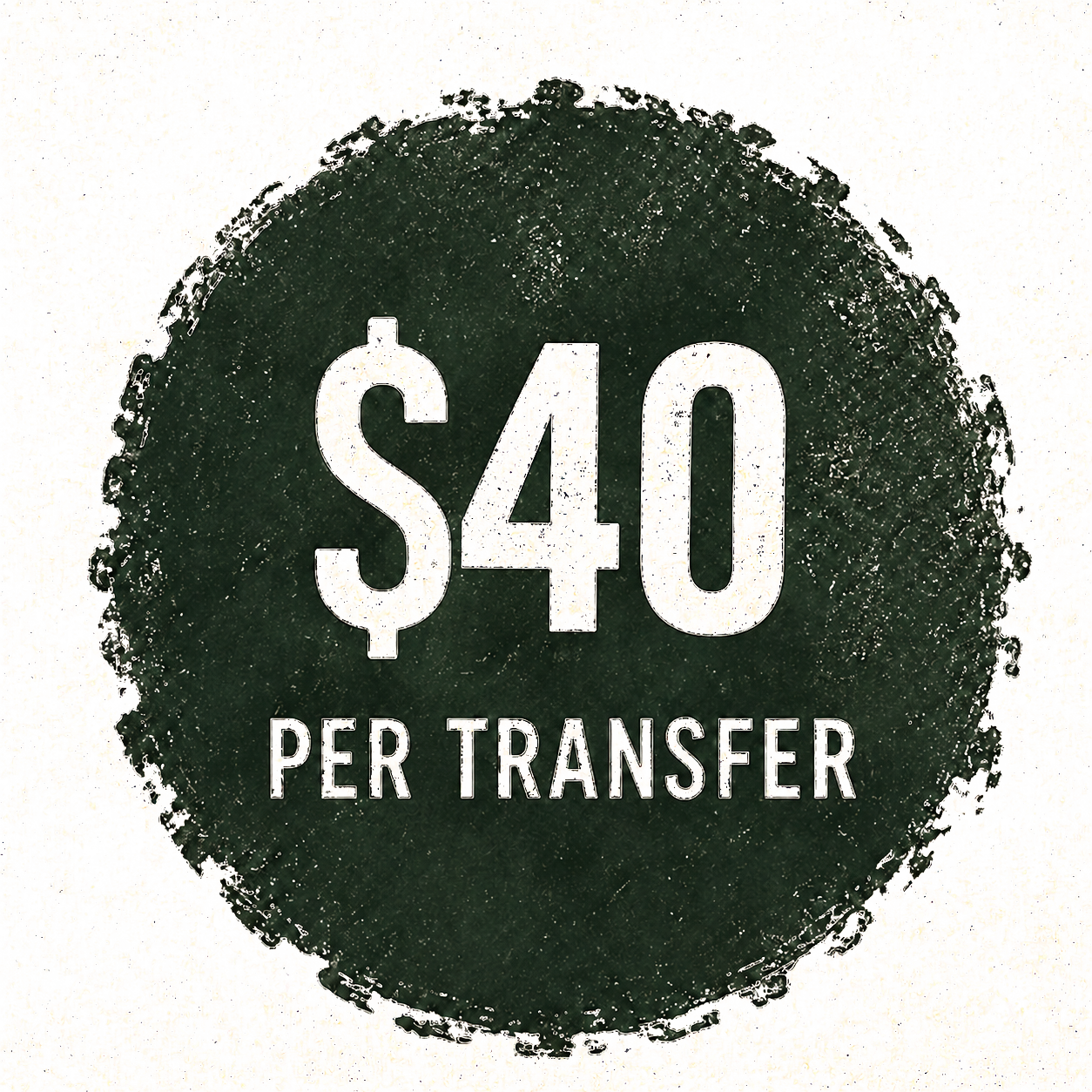 Sign with text '$40 per transfer' on a dark green circle background.