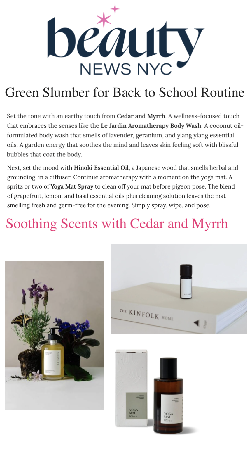 Cedar & Myrrh is perfect for grounding products that soothe back-to-school anxiety. Shop their Yoga Mat Spray, Hinoki Essential Oil, and Le Jardin Aromatherapy Body Wash via Beauty News NYC