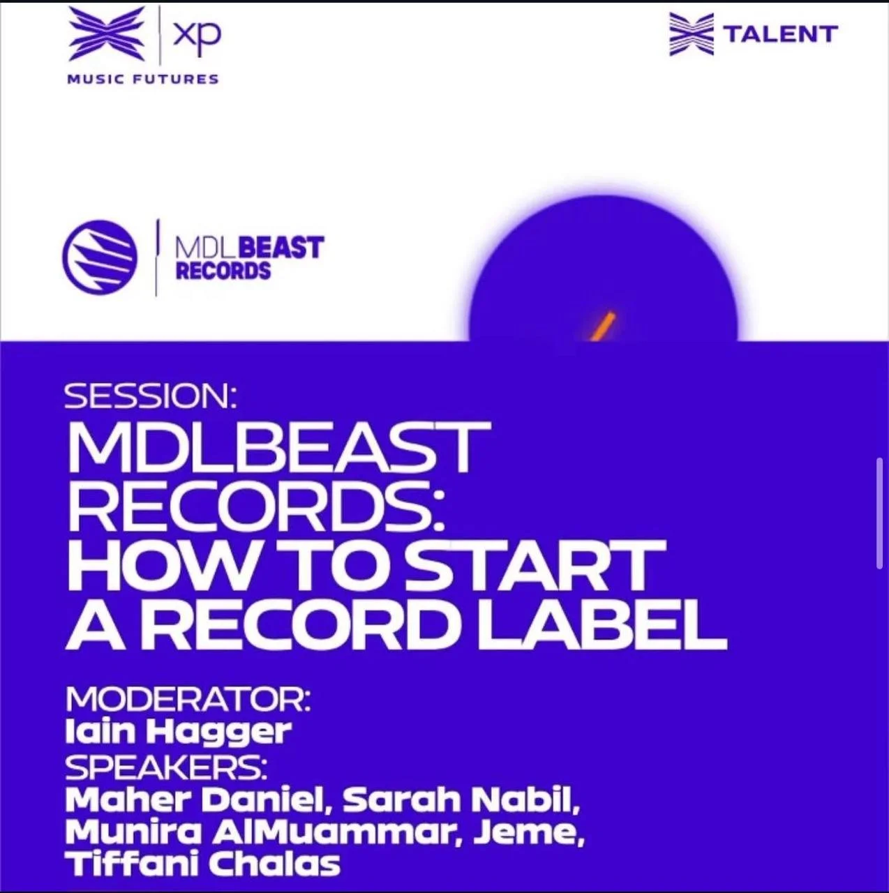 Event poster for a session titled 'MDL Beast Records: How to Start a Record Label.' It features logos of XP Music Futures, Talent, and MDL Beast Records. The session moderator is Iain Hagger. The speakers listed are Maher Daniel, Sarah Nabil, Munira AlMuammar, Jeme, and Tiffani Chalas.