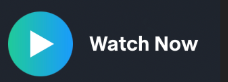 Play button icon with text 'Watch Now'