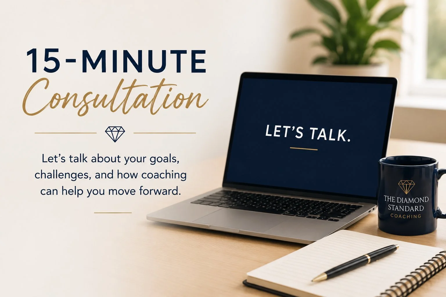 A promotional image for a 15-minute consultation with coaching branding. It features a laptop displaying 'Let's Talk,' a coffee mug with 'The Diamond Standard Coaching' logo, a pen, and a notepad on a wooden desk, with a window and plant in the background.