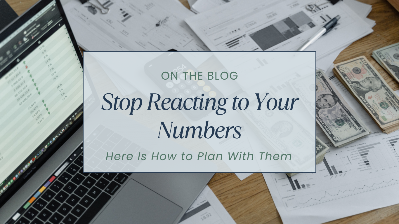 How to Go From Reacting to Your Numbers to Actually Planning With Them