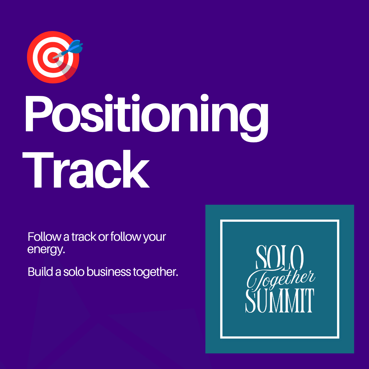 A promotional graphic for Solo Together Summit with a purple background, a red and white bullseye target with a dart, and the text 'Positioning Track' and 'Follow a track or follow your energy. Build a solo business together.' along with the Solo Tog