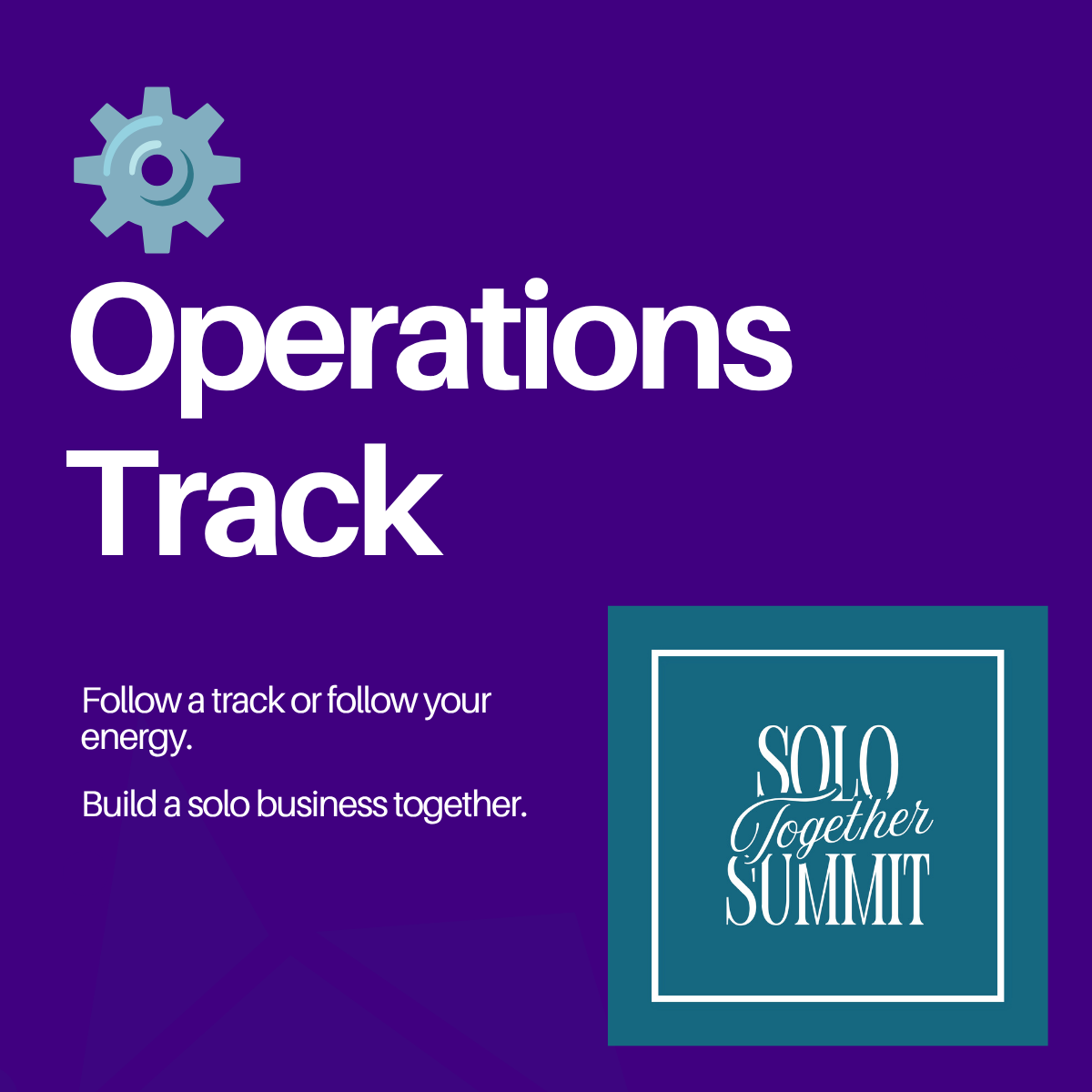 A conference or event presentation slide titled "Operations Track" with a gear icon, and the subtitle "Follow a track or follow your energy. Build a solo business together." The slide is branded with a logo for "Solo Together Summit."