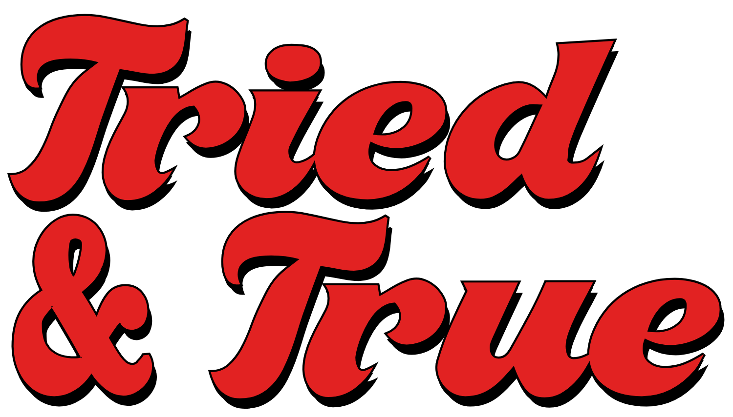 Red text that reads 'Tried & True' on a black background.
