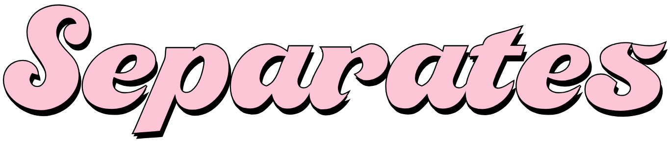 Pink stylized script text reading “Separates” on a black background