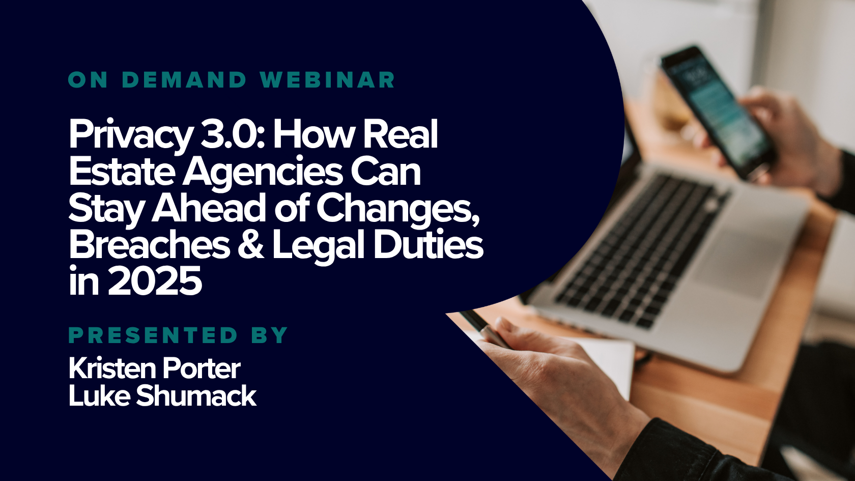 Webinar promotional graphic with dark blue background and a photo of a person using a smartphone and a laptop in the background. The text highlights an on-demand webinar titled 'Privacy 3.0: How Real Estate Agencies Can Stay Ahead of Changes, Breaches & Legal Duties in 2025,' presented by Kristen Porter and Luke Shumack.