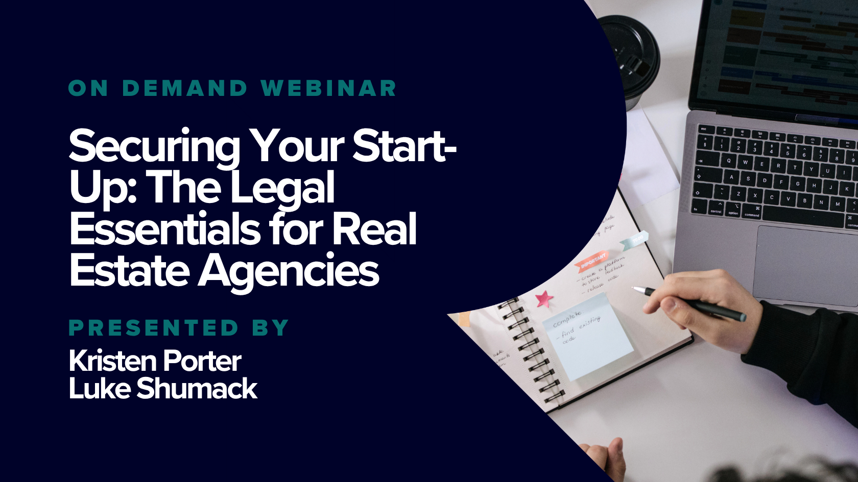 On a table, there is a laptop displaying a spreadsheet, a person's hand holding a pen over a notebook with sticky notes and paper clips, and some documents. The scene relates to a webinar titled 'Securing Your Start-Up: The Legal Essentials for Real Estate Agencies,' presented by Kristen Porter and Luke Shumack.