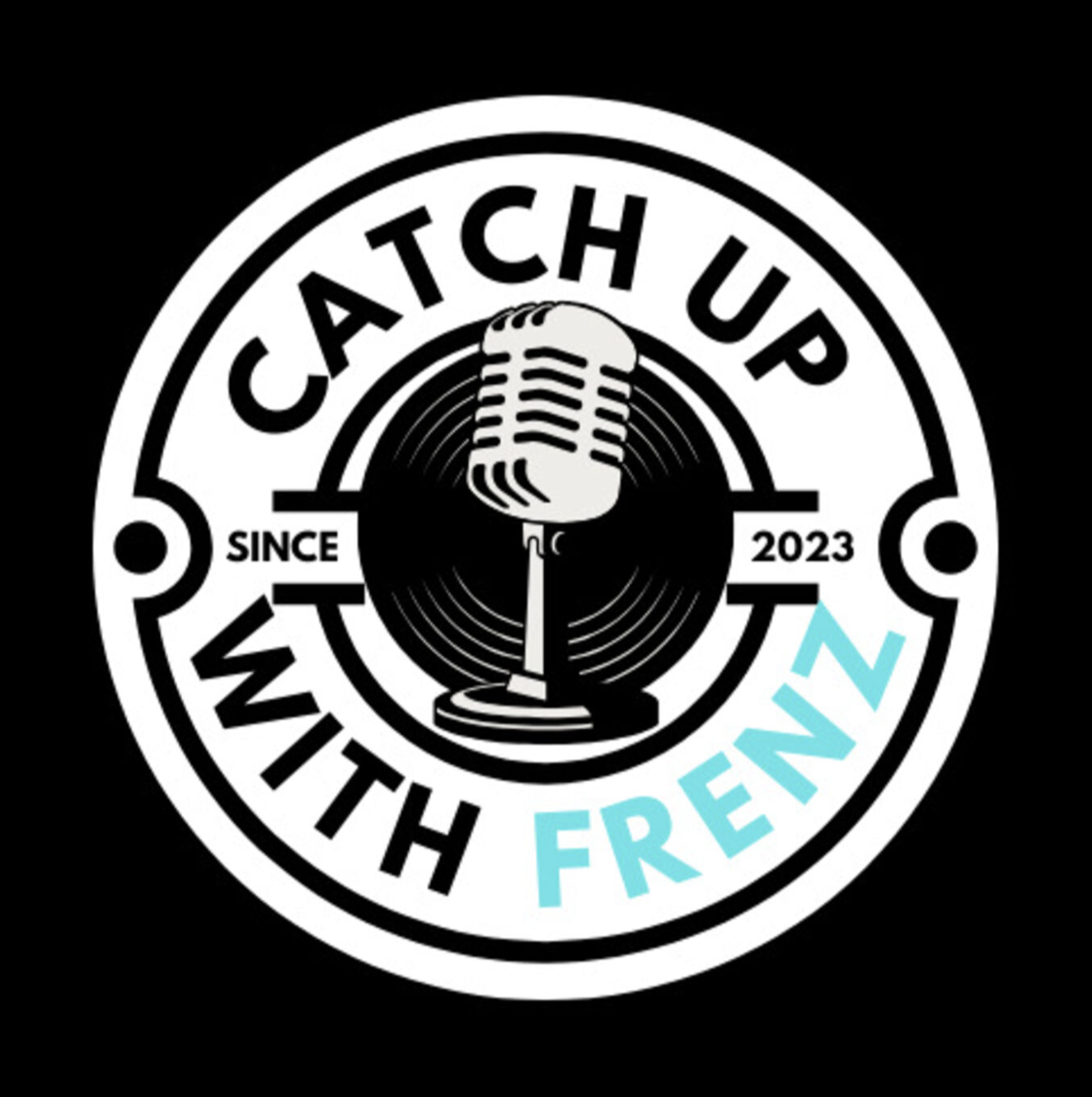 Logo for 'Catch Up with FRENZ' podcast, featuring a microphone in the center, surrounded by text and design elements, with the slogans 'Since 2023' and the words 'Catch Up with' and 'Frenz', in black, white, and light blue colors.