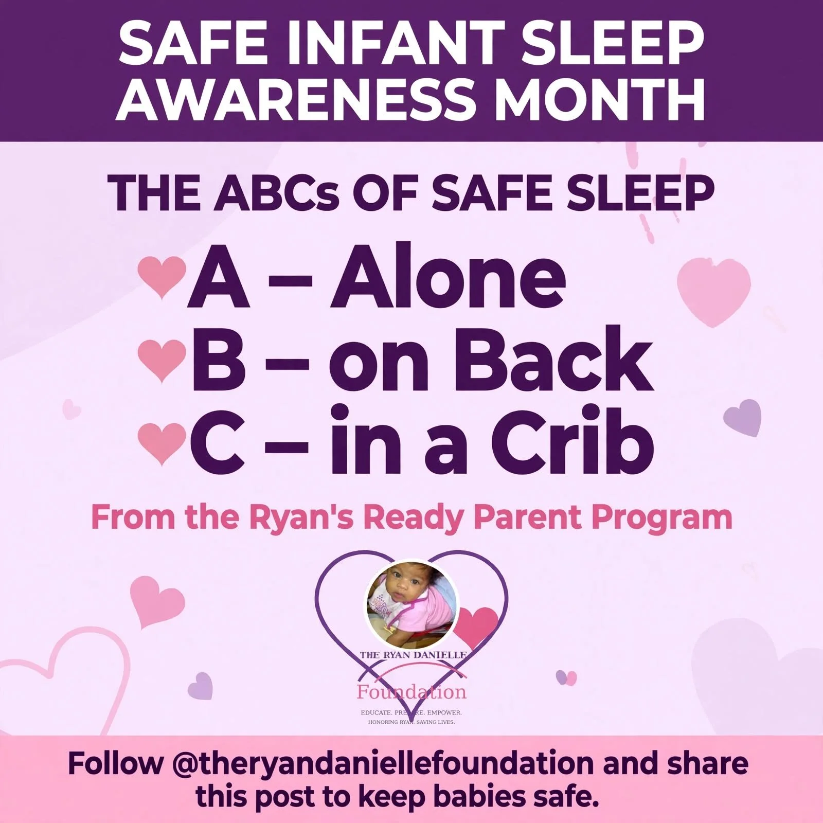 October is Safe Infant Sleep Awareness Month 💜

Remember the ABCs of safe sleep:
A &mdash; Alone
B &mdash; on Back
C &mdash; in a Crib

Three simple steps that save lives. Through our Ryan's Ready Parent Program, we're helping parents and caregivers