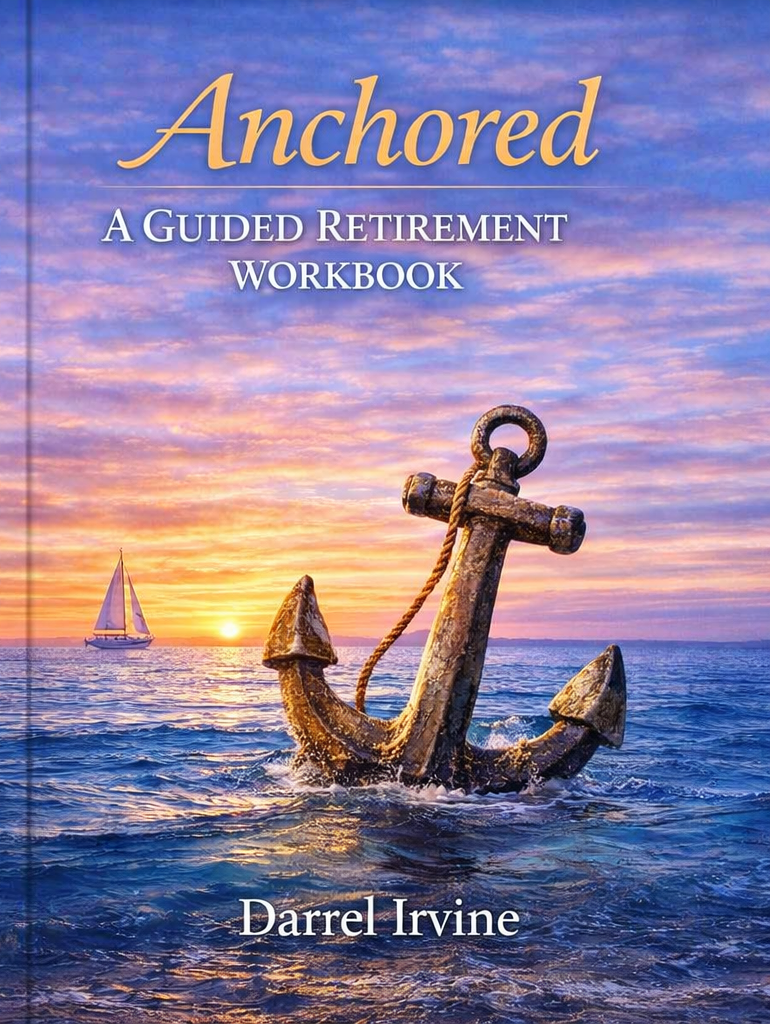 Book cover titled 'Anchored: A Guided Retirement Workbook' by Darrel Irvine, featuring a sunset over the ocean with a large anchor partially submerged and a sailboat in the distance.