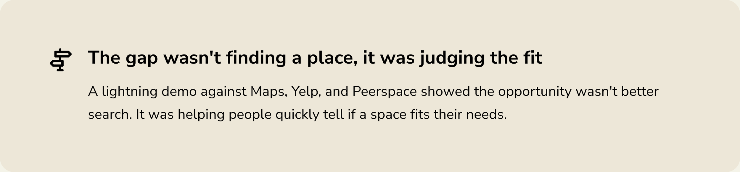 Insight: The gap wasn't finding a place, it was judging the fit. A lightning demo showed the opportunity was helping people quickly tell if a space fits their needs.