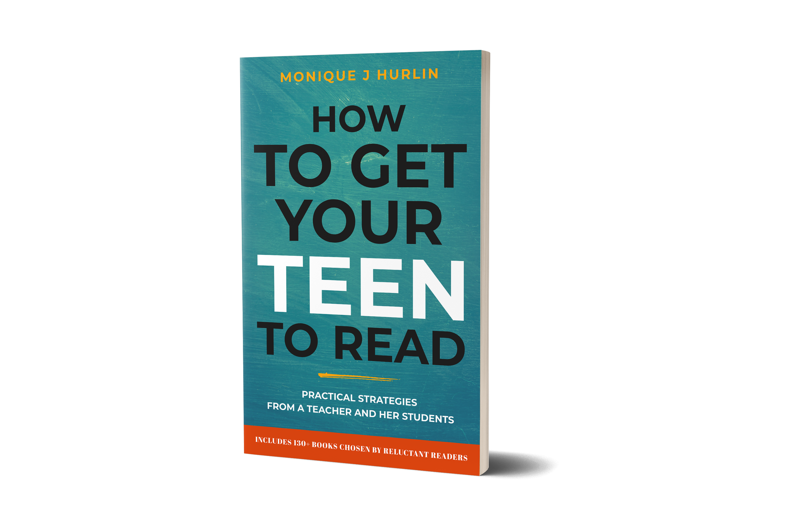 Book cover titled 'How to Get Your Teen to Read' by Monique J Hurlin, with subtitle 'Practical Strategies from a Teacher and Her Students' and a note about 130+ books chosen by reluctant readers.