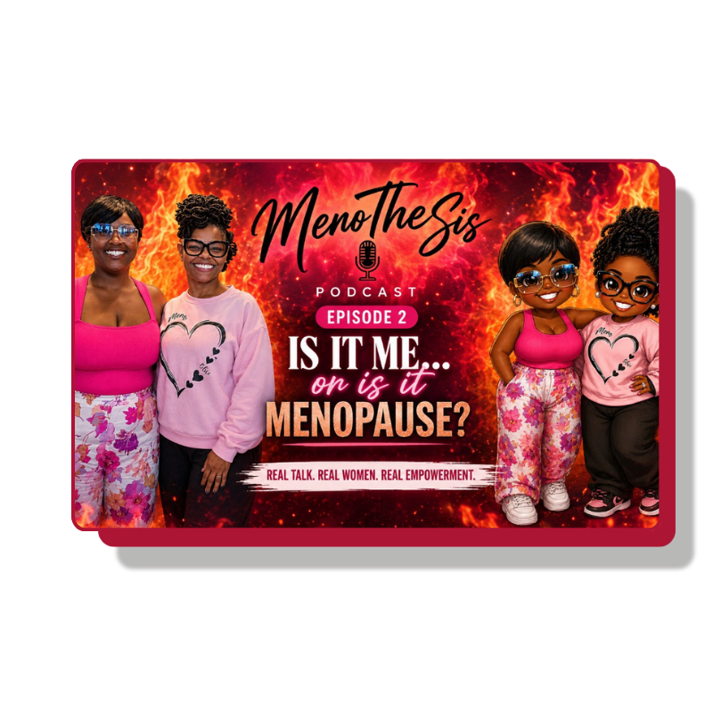 Episode 2: Is It Menopause…or Is It Me?