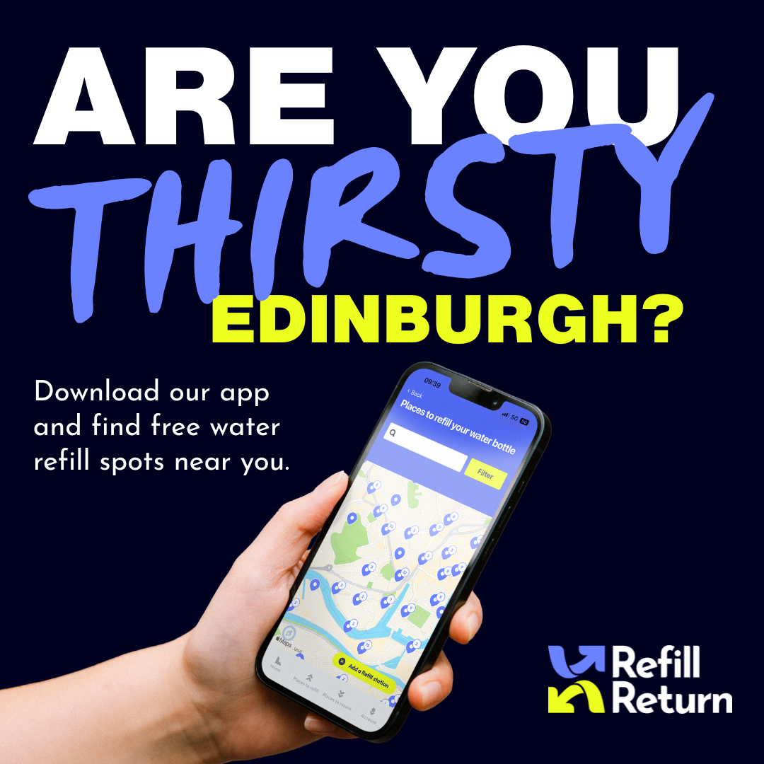 A promotional poster for an app that helps find free water refill stations in Edinburgh, showing a hand holding a smartphone displaying a map with water refill points and the logo of Refill Return.