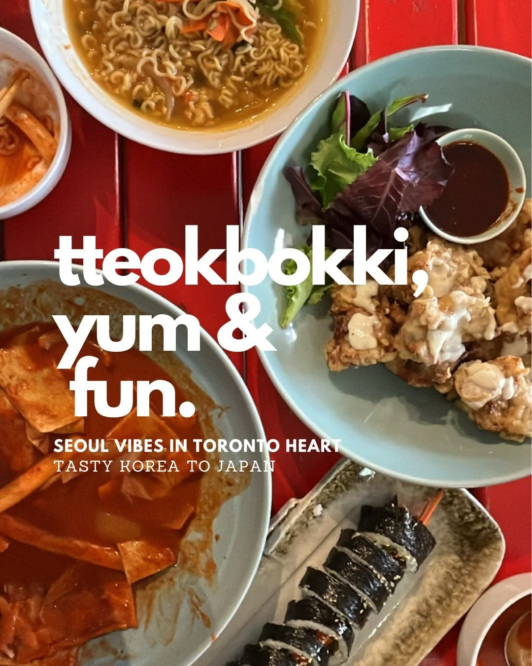 Assorted Korean and Japanese dishes, including tteokbokki in a spicy sauce, ramen noodle soup, fried chicken with sauce and greens, and kimbap rolls on plates, with text overlay promoting Korean cuisine in Toronto.