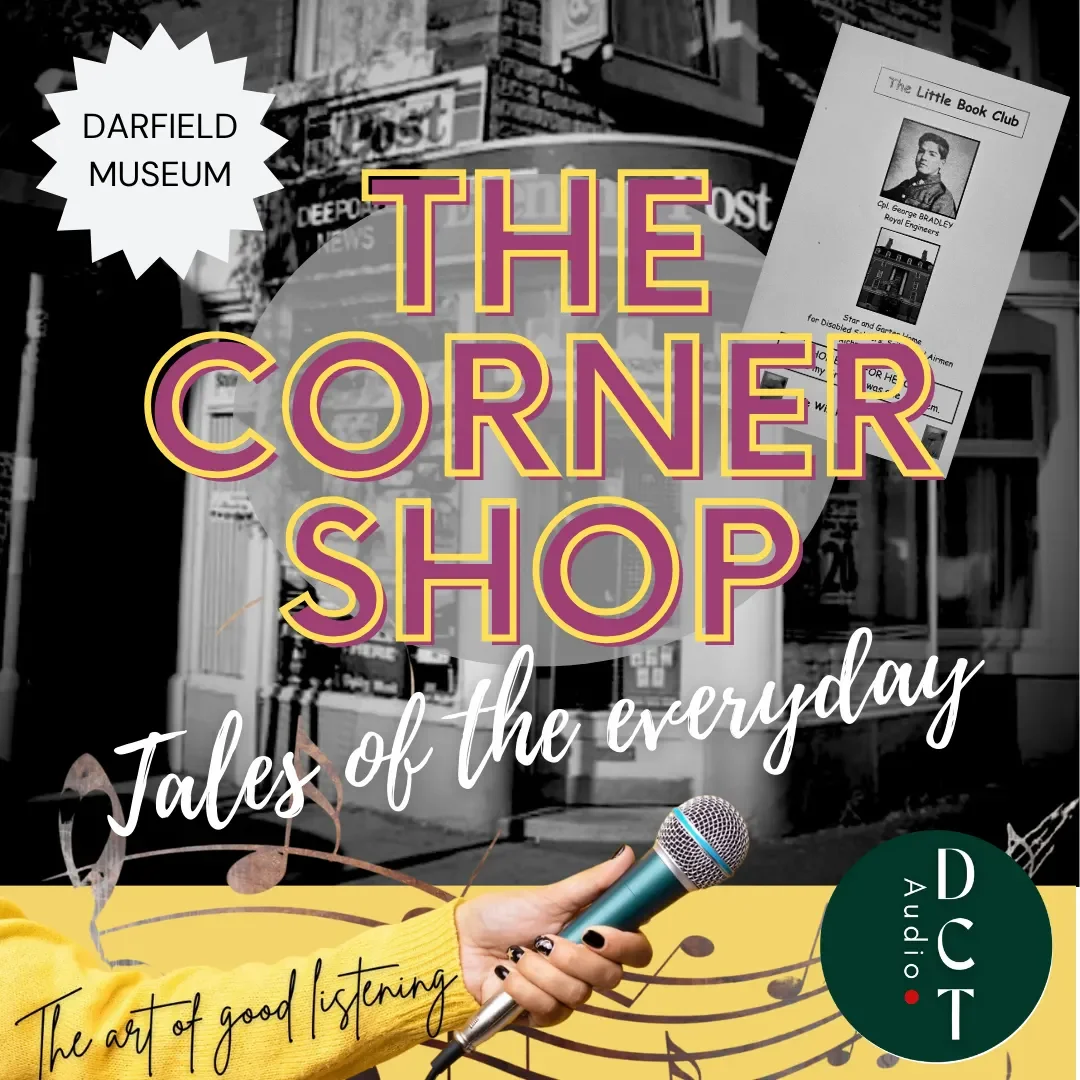 Event poster for 'The Corner Shop: Tales of the Everyday.' It features a black and white background of a street scene, with bold pink and yellow text for the event title. A person's hand wearing a yellow sweater holds a microphone at the bottom. Additional text promotes good listening skills, and there's a small green circle with 'DUT Audio' logo. A flyer from Darfield Museum and a newspaper clipping with a portrait of a soldier are also visible in the background.