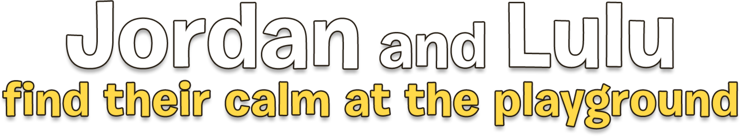 Text stating "Jordan and Lulu find their calm at the playground" in large white and yellow letters