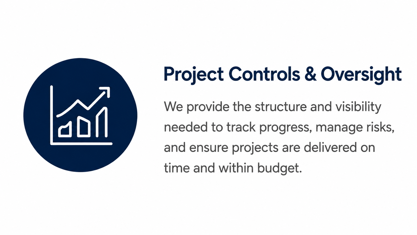 Icon of a graph with rising bars inside a dark blue circle, next to the text "Project Controls & Oversight" followed by a description about providing structure and visibility for tracking progress, managing risks, and ensuring on-time, on-budget project delivery.