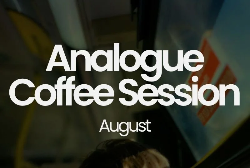 Analogue Coffee Session: August