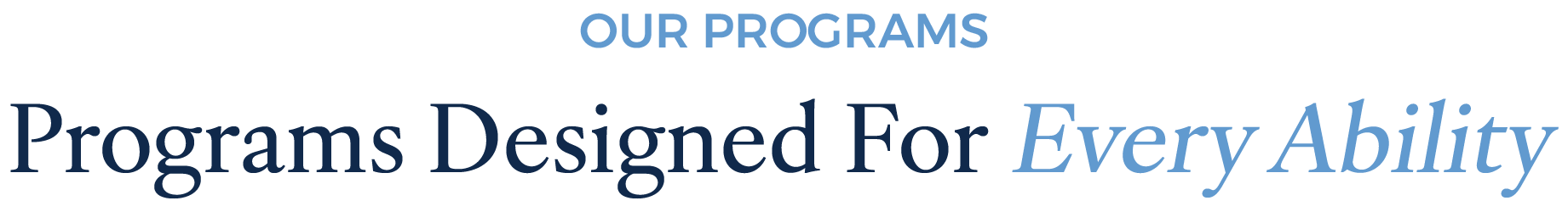 Graphic with the text 'OUR PROGRAMS' at the top and 'Programs Designed For Every Ability' in large font in the center, promoting inclusive programs.