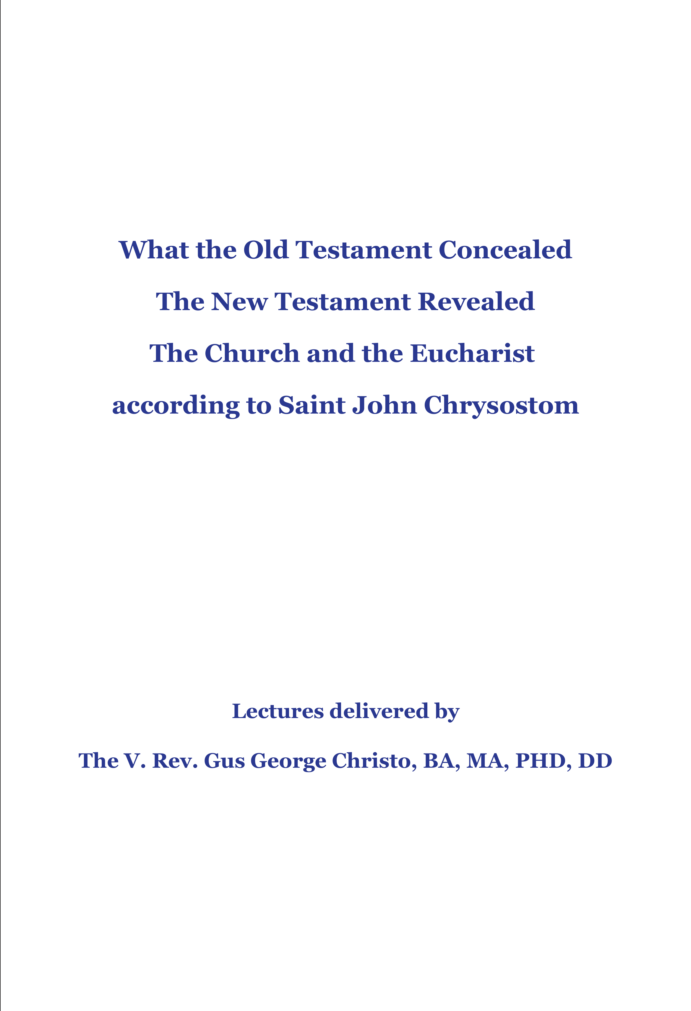 Cover page of a theological lecture booklet with the title 'What the Old Testament Concealed, The New Testament Revealed, The Church and the Eucharist according to Saint John Chrysostom,' and credits to Reverend Gus George Christo.