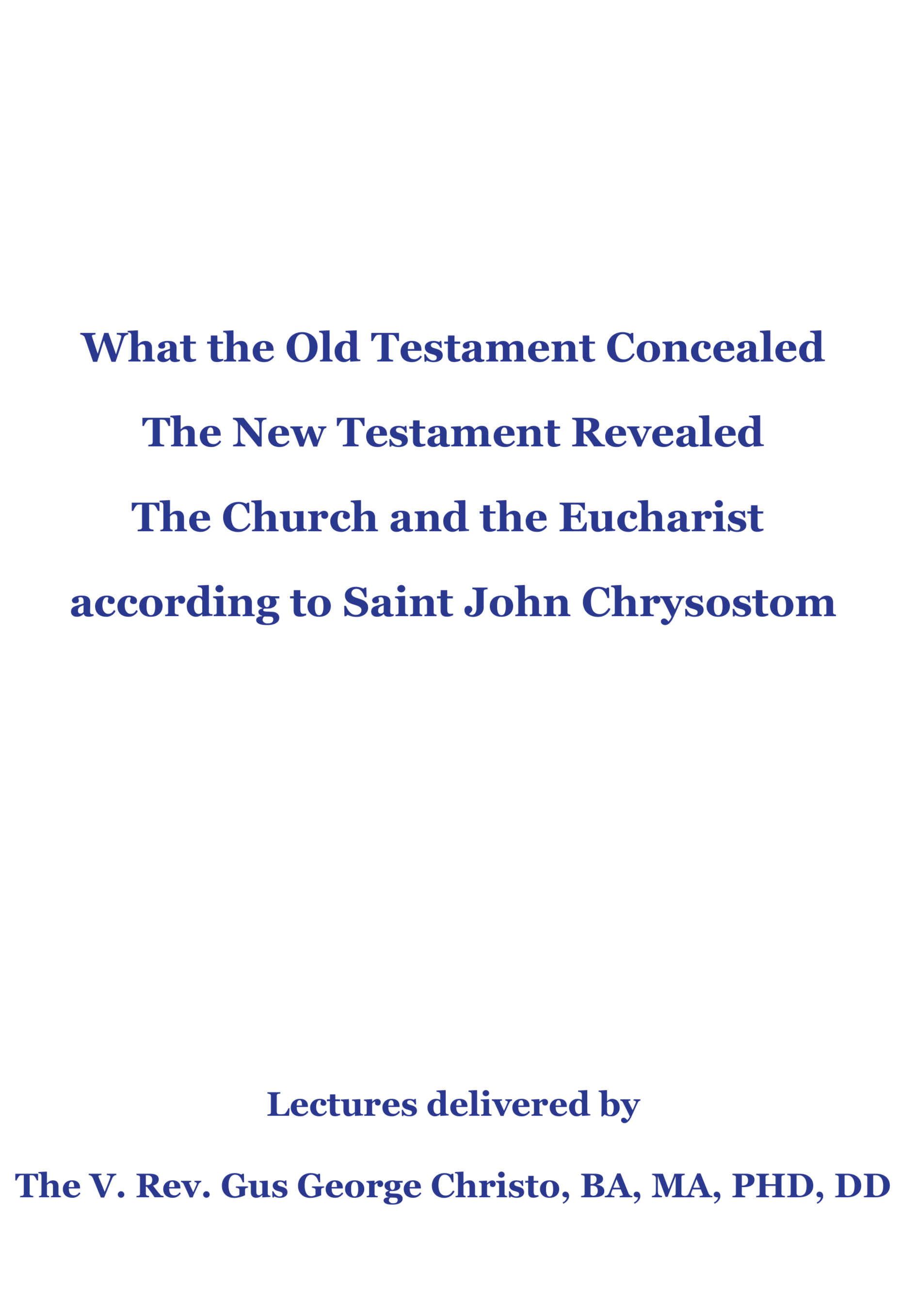 Text on the page discussing what the Old Testament concealed, the New Testament revealed, and the Eucharist according to Saint John Chrysostom. Additional text mentions lectures delivered by Reverend Gus George Christo, BA, MA, PhD, DD.