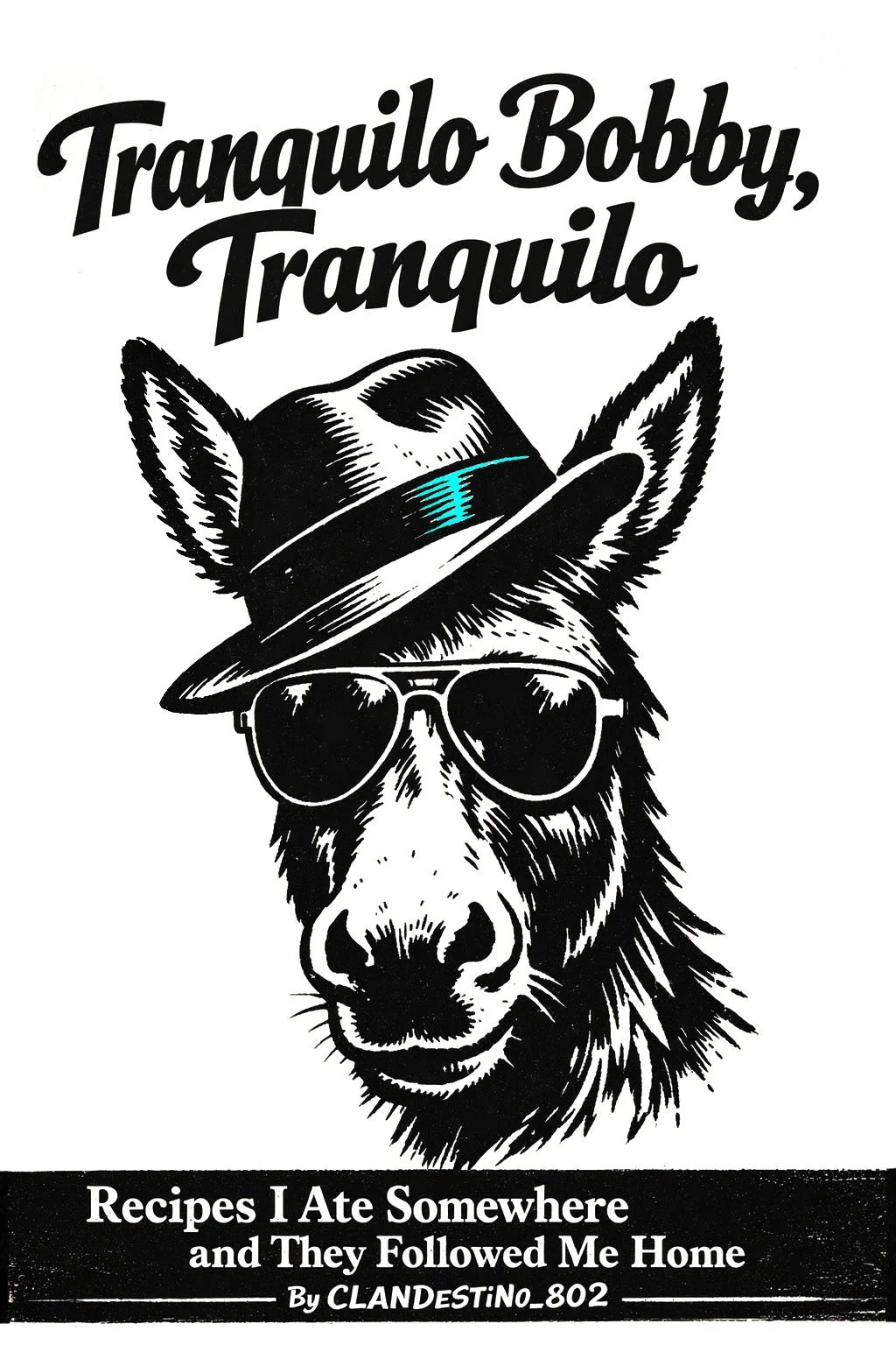 Poster featuring a wolf wearing sunglasses and a fedora hat, with the text "Tranquilo Bobby, Tranquilo" and "Recipes I Ate Somewhere and They Followed Me Home" by Clandestino 802.