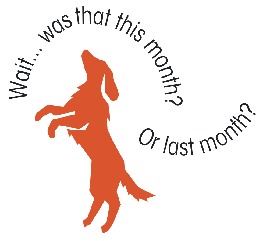 Tomato red silhouette illustration of a standing dog paired with curved typography reading “Wait… was that this month? Or last month?”