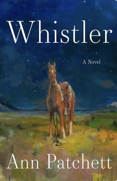 Book cover for 'Whistler' by Ann Patchett featuring a painting of a horse standing in a grassy landscape under a night sky.