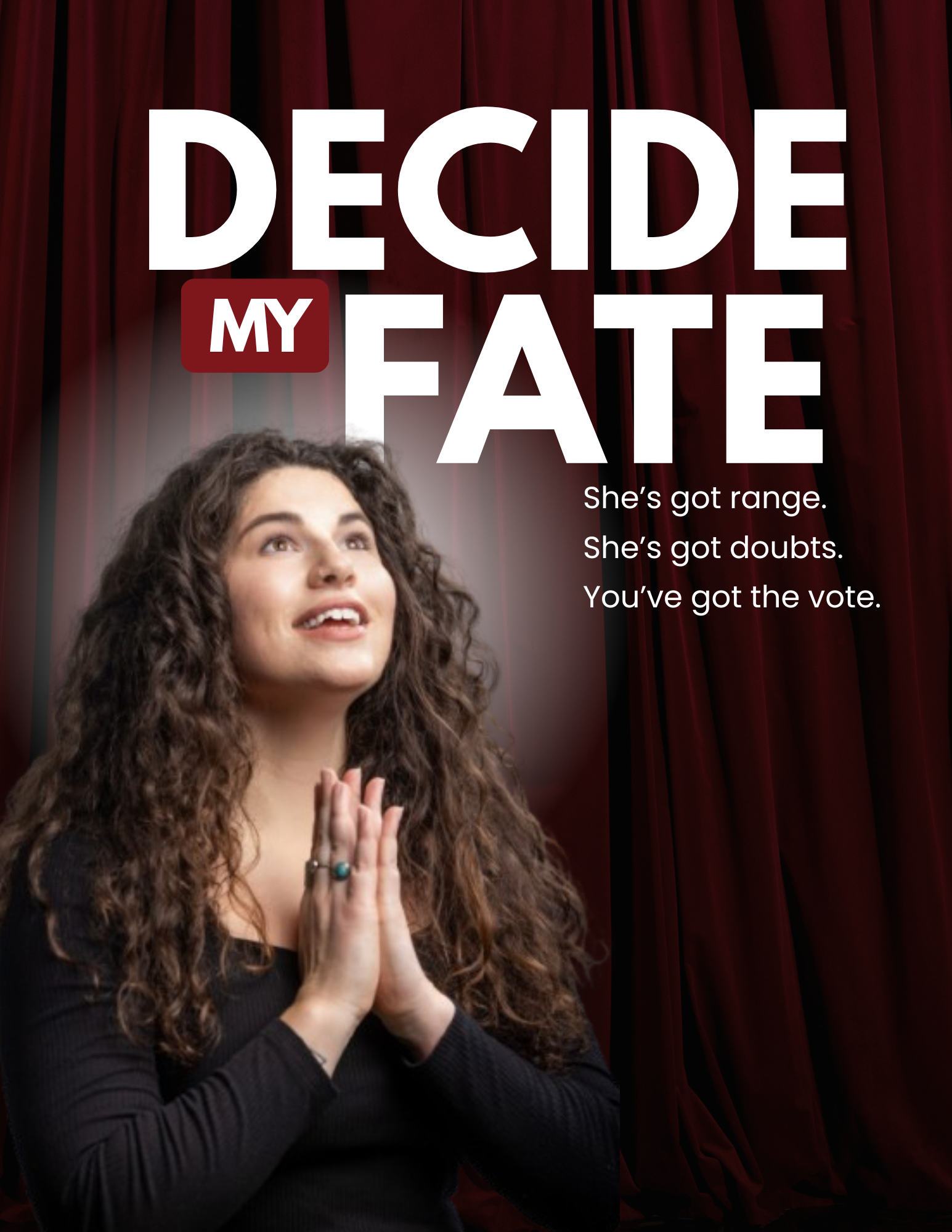 A woman with long, curly brown hair and tattoos on her arm, wearing a black long-sleeve shirt, standing in front of red stage curtains, with her hands pressed together in a prayer position, looking upwards. Overlaid on the image is the text: "DECIDE MY FATE" with additional smaller text: "She’s got range. She’s got doubts. You’ve got the vote."