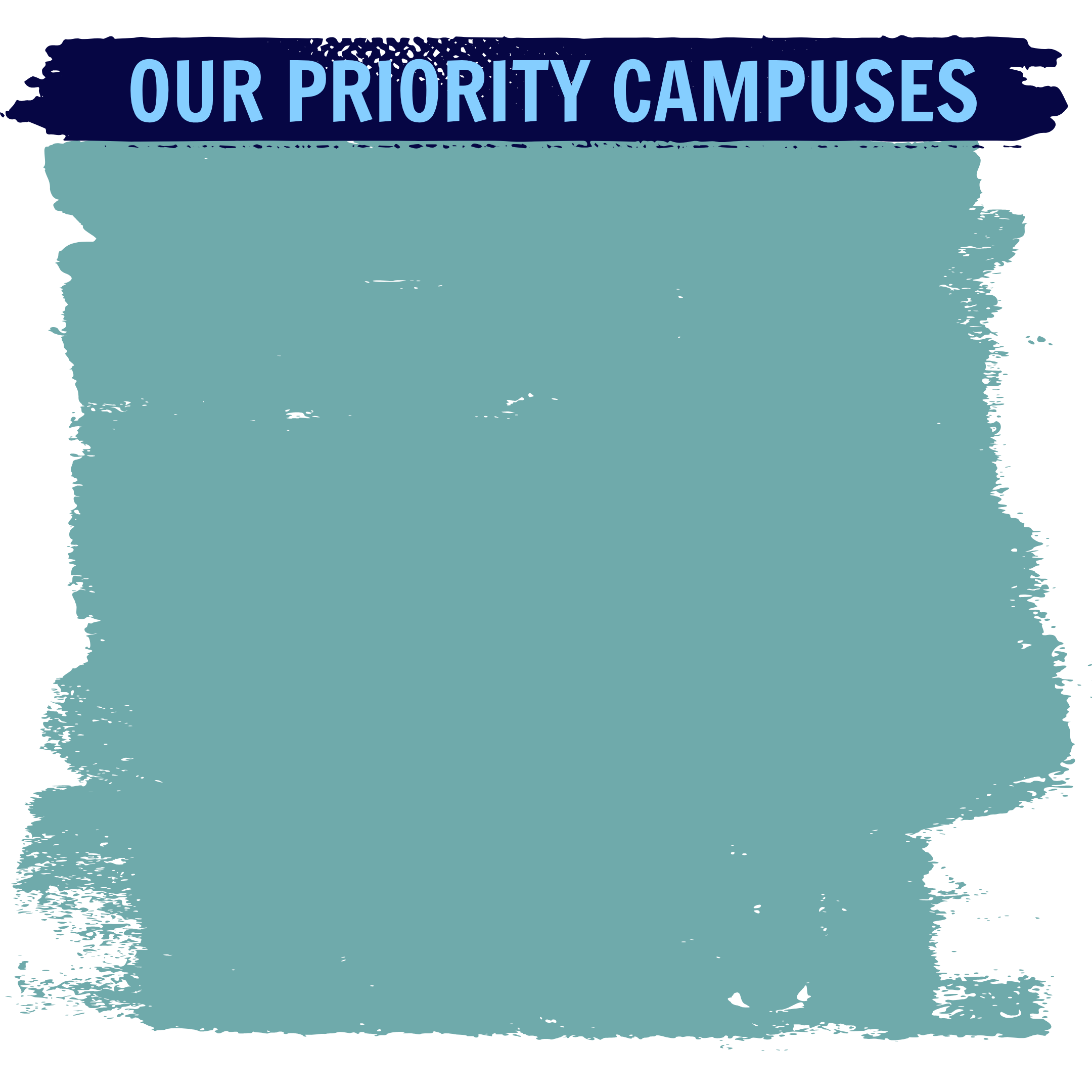 OUR PRIORITY CAMPUSES