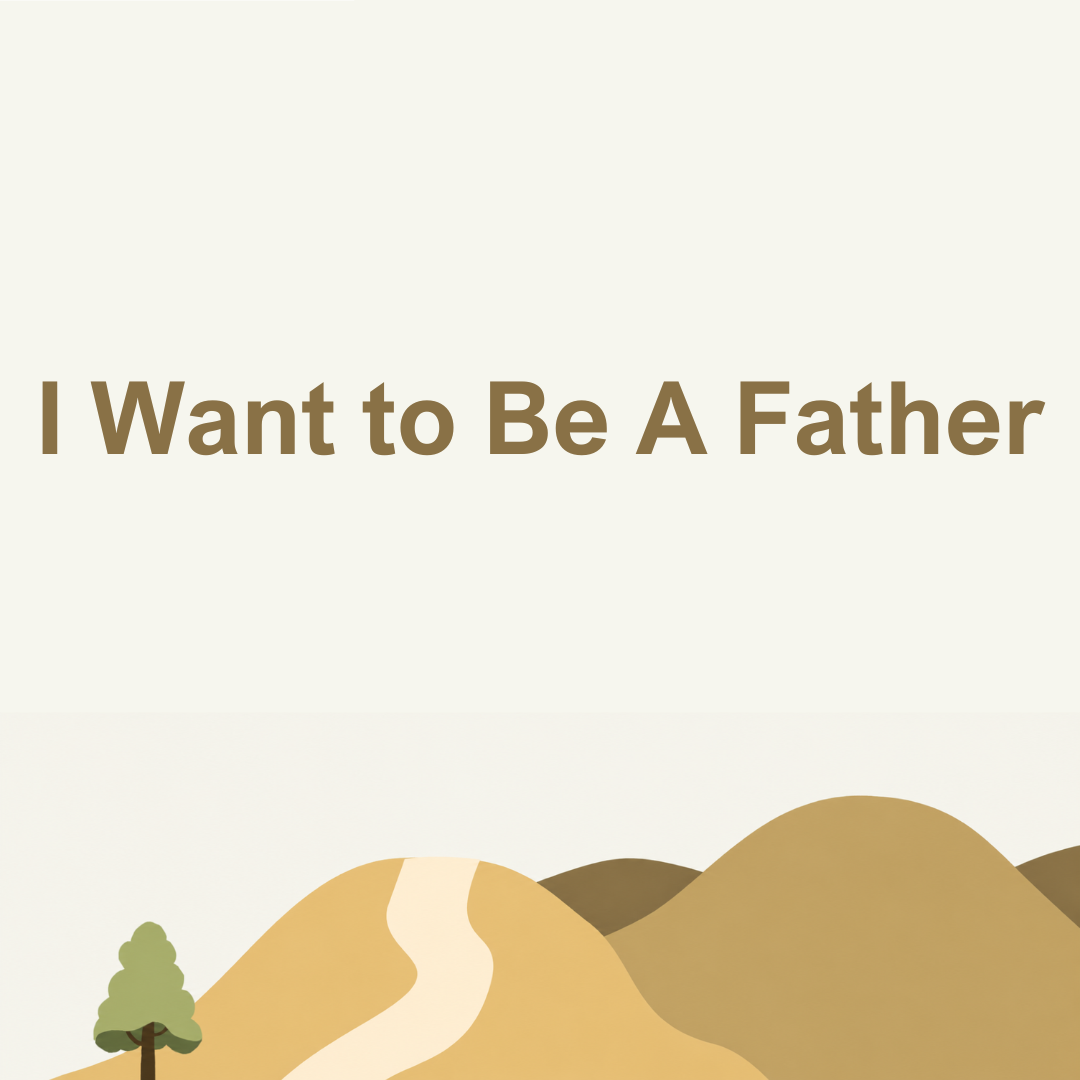 I Want To Be A Father
