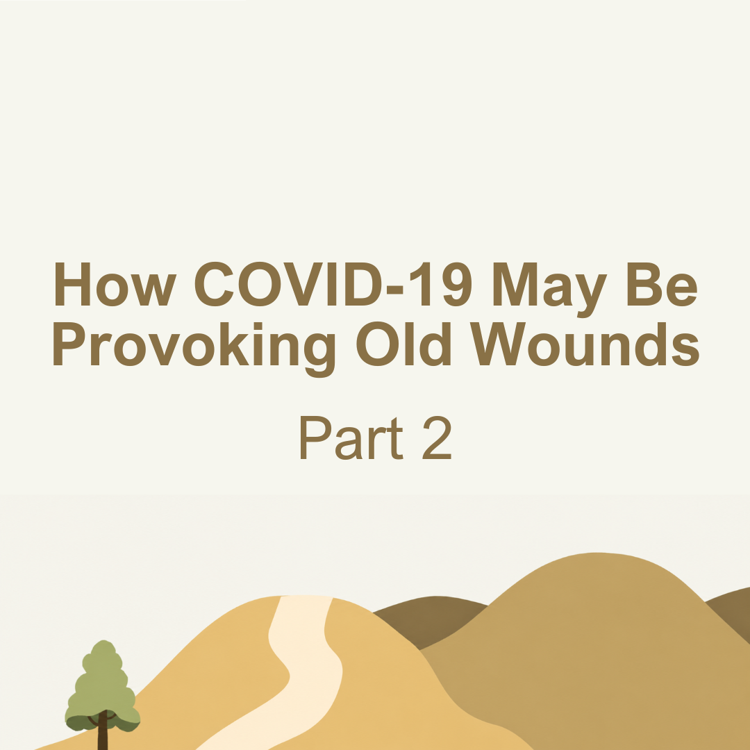 How COVID-19 May Be Provoking Old Wounds (Part 2)
