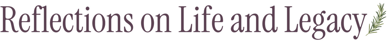 Reflections on Life and Legacy