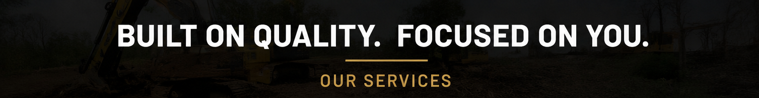 A website header with the text 'Built on quality. Focused on you.' and a subheading 'Our services', set against a background image of construction equipment and a construction site.