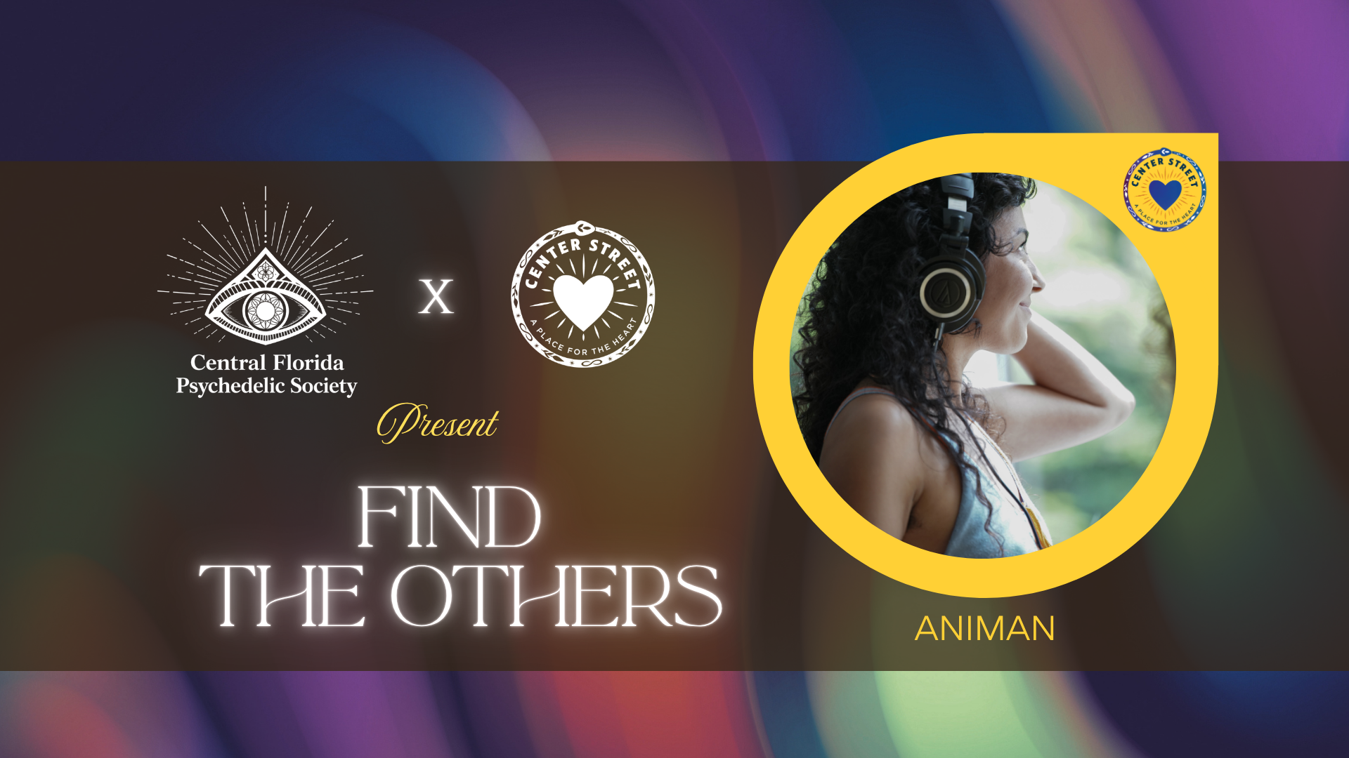 Digital flyer for an event titled 'Find the Other'. It features logos for Central Florida Psychedelic Society and Center Street with the tagline 'A Place for the Heart'. There is an image of a woman with curly hair wearing headphones, smiling, in a yellow circle, labeled 'ANIMAN'. The background has a colorful, abstract, blurred light pattern.
