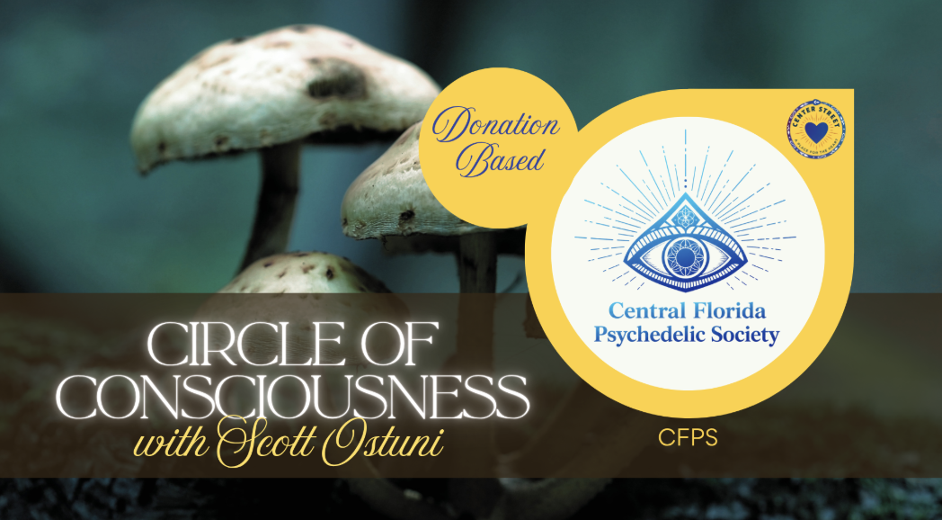 A promotional graphic for the Central Florida Psychedelic Society featuring mushrooms in the background and text about a donation-based event called 'Circle of Consciousness' with Scott Ostuni.