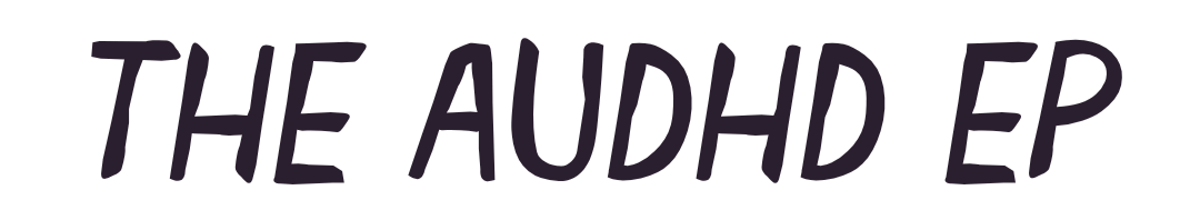 The AuDHD EP