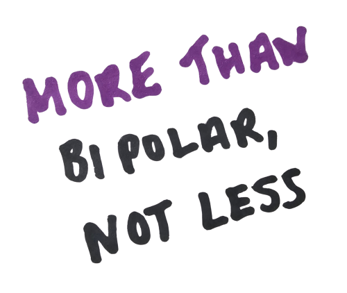The Positive Side of Bipolar: I Am More Than Bipolar, Not Less