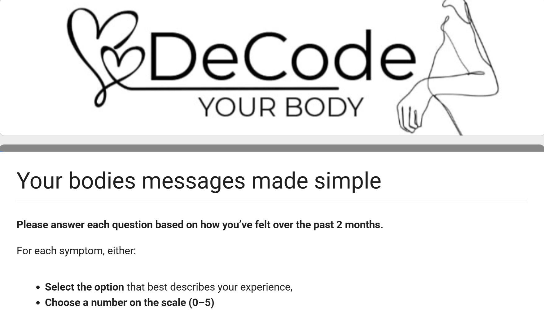 A logo with the text 'Decode Your Body' in stylized font, featuring two intertwined hearts to the left, and a simple line drawing of a woman's arm and hand to the right. Below the logo, the text reads 'Your bodies messages made simple' and instructions for a questionnaire about personal physical feelings over the past two months.