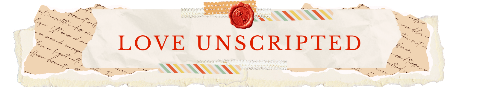 A decorative banner with the text "Love Unscripted" in red, featuring torn paper edges, a red wax seal at the top center, and colorful striped tape accents.