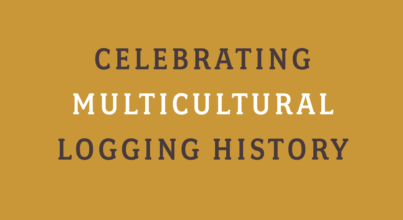 Text on a gold background that reads "Celebrating Multicultural Logging History".